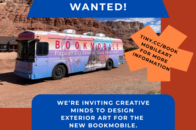 A promotional graphic reading “Artists Wanted!” featuring the Flagstaff City–Coconino County Public Library bookmobile parked in a red rock desert landscape. Text invites creative minds to design the new bookmobile exterior art, with an info meeting on February 10 and applications due February 24. An orange starburst notes “tiny.cc/bookmobileart for more information.”