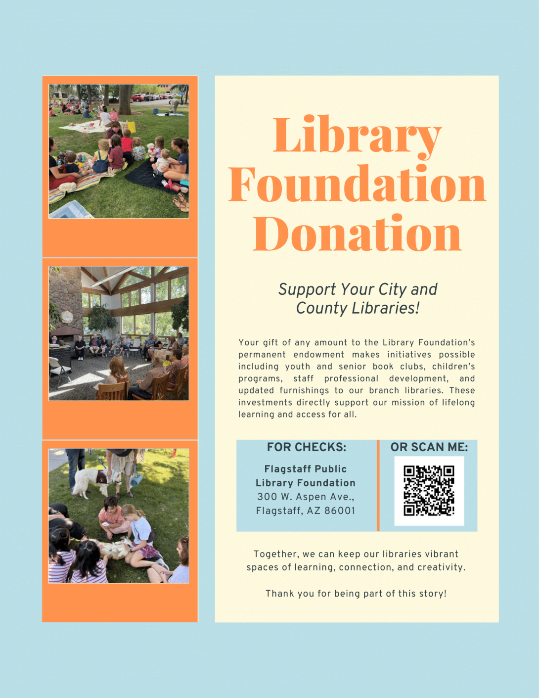 Flyer advertising Library Foundation Donation: Support Your City and County Libraries! Your gift of any amount to the Library Foundation's permanent endowment....rest of text included in article. Photos of the library both indoors and outdoors are displayed as well as a QR code to be scanned.